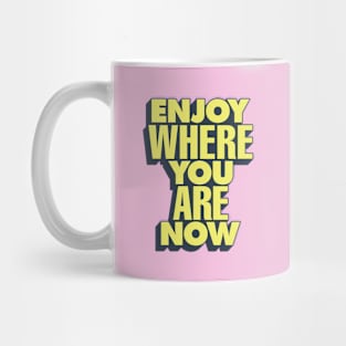 Enjoy Where You Are Now by The Motivated Type in Pink and Yellow Mug